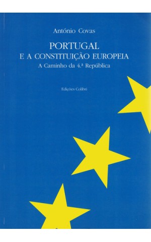 Portugal e a Constituição Europeia - A Caminho da 4.ª República | de António Covas