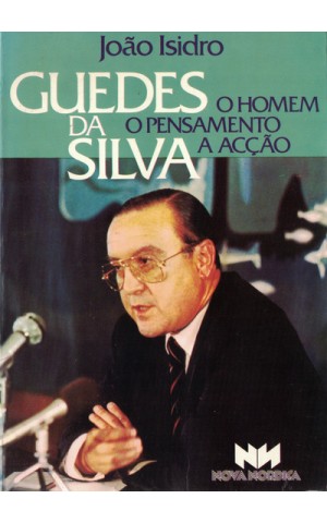 Guedes da Silva: O Homem, o Pensamento, A Acção | de João Isidro