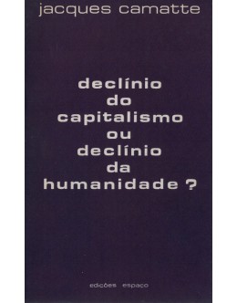 Declínio do Capitalismo ou Declínio da Humanidade? | de Jacques Camatte