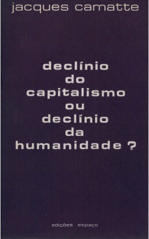 Declínio do Capitalismo ou Declínio da Humanidade? | de Jacques Camatte