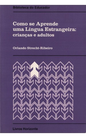 Como se Aprende uma Língua Estrangeira: Crianças e Adultos | de Orlando Strecht-Ribeiro