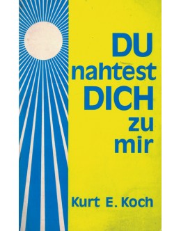 Du Nahtest Dich Zu Mir | de Kurt E. Koch