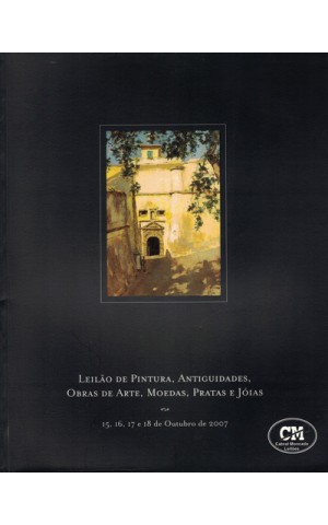 Leilão de Pintura, Antiguidades, Obras de Arte, Moedas, Pratas e Jóias - 15, 16, 17 e 18 de Outubro de 2007