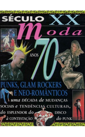 Século XX - Moda: Anos 70 - Punks, Glam Rockers e Neo-Românticos | de Sarah Gilmour