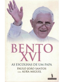 Bento XVI - As Escolhas de um Papa | de Paulo João Santos e Aura Miguel