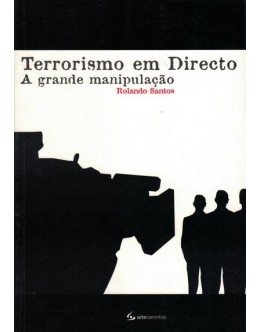 Terrorismo em Directo - A Grande Manipulação | de Rolando Santos