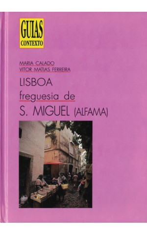 Lisboa - Freguesia de S. Miguel (Alfama) | de Maria Calado e Vítor Matias Ferreira