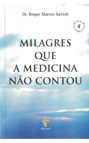 Os Milagres Que a Medicina Não Contou | de Roque Marcos Savioli