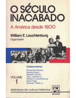 O Século Inacabado: A América Desde 1900 - Volume 1 | de William E. Leuchtenburg