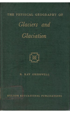 The Physical Geography of Glaciers and Glaciation | de R. Kay Gresswell