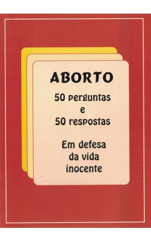 Aborto: 50 Perguntas e 50 Respostas - Em Defesa da Vida Inocente