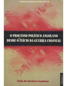 O Processo Político Angolano Desde o Início da Guerra Colonial | de Ilonka Dilvanio de Assis e Costa