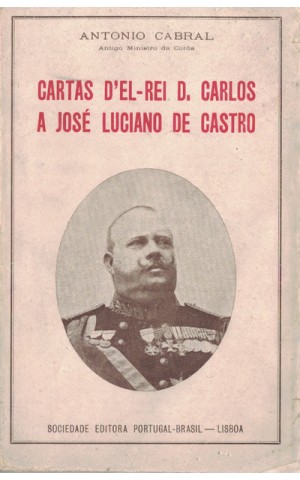 Cartas D'El-Rei D. Carlos a José Luciano de Castro | de António Cabral