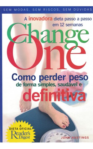 ChangeOne - Como Perder Peso de Forma Simples, Saudável e Definitiva | de John Hastings
