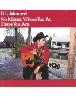D.L. Menard | No Matter Where You At, There You Are. [CD]