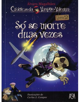 Crónicas do Vampiro Valentim - Livro 12 - Só Se Morre Duas Vezes | de Álvaro Magalhães