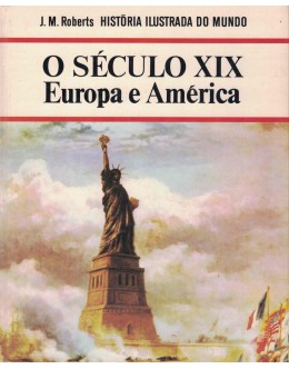 O Século XIX - Europa e América | de J. M. Roberts