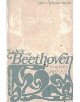 Ludwig Van Beethoven - Biografia 1802-1812 | de Jean Massin e Brigitte Massin
