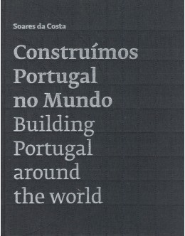 Soares da Costa – Construímos Portugal no Mundo | de Carlos Romão e Rui Romão