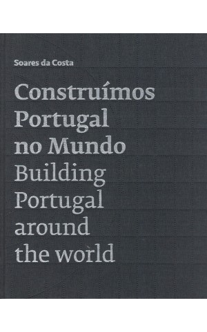 Soares da Costa – Construímos Portugal no Mundo | de Carlos Romão e Rui Romão