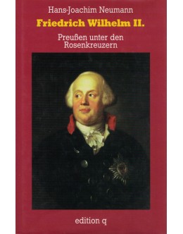 Friedrich Wilhelm II. Preußen unter den Rosenkreuzern | de Hans-Joachim Neumann