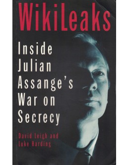 WikiLeaks - Inside Julian Assange's War on Secrecy | de David Leigh e Luke Harding