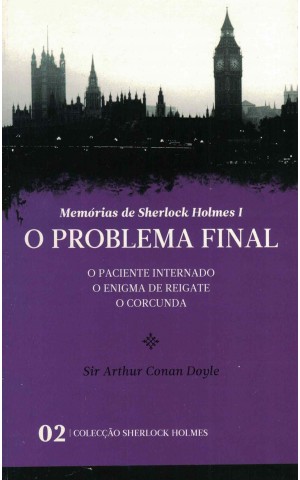 Memórias de Sherlock Holmes I: O Problema Final / O Paciente Internado / O Enigma de Reigate / O Corcunda | de Arthur Conan Doyle
