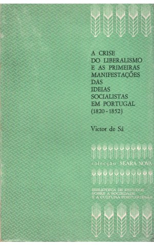 A Crise do Liberalismo a as Primeiras Manifestações das Ideias Socialistas em Portugal (1820-1852) | de Victor de Sá