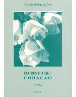 Flores do Meu Coração | de Arminda Ferreira da Silva