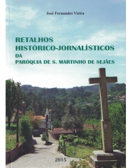 Retalhos Histórico-Jornalísticos da Paróquia de S. Martinho de Sejães | de José Fernandes Vieira