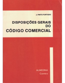 Disposições Gerais do Código Comercial | de J. Pinto Furtado