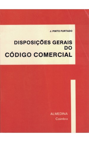 Disposições Gerais do Código Comercial | de J. Pinto Furtado