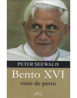 Bento XVI Visto de Perto | de Peter Seewald
