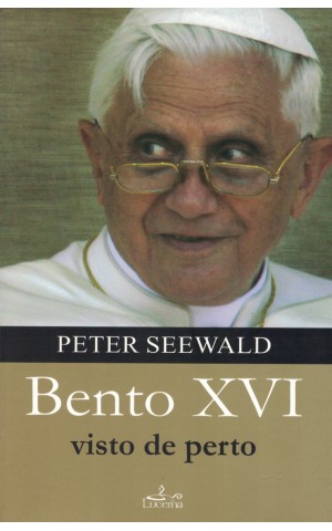 Bento XVI Visto de Perto | de Peter Seewald