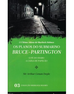O Último Adeus de Sherlock Holmes: Os Planos do Submarino Bruce-Partington / O Pé do Diabo / A Caixa de Papelão | de Arthur Conan Doyle