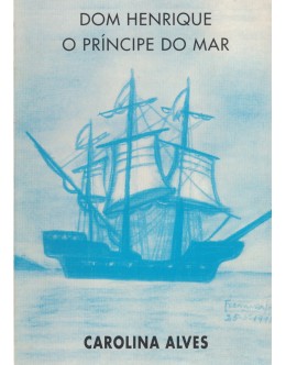 Dom Henrique, o Príncipe do Mar | de Carolina Alves