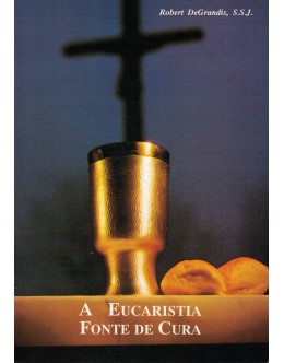 A Eucaristia Fonte de Cura | de Roberto DeGrandis, S.S.J.