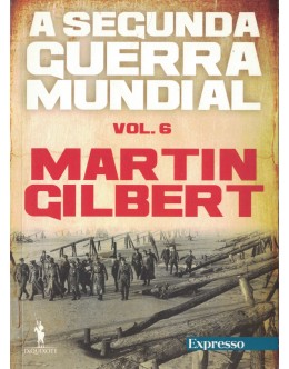 A Segunda Guerra Mundial - Volume VI | de Martin Gilbert