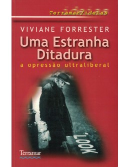 Uma Estranha Ditadura: A Opressão Ultraliberal | de Viviane Forrester