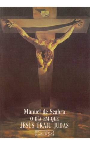 O Dia em Que Jesus Traiu Judas | de Manuel de Seabra
