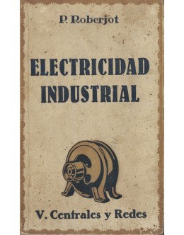 Elementos de Electricidad Industrial - Tomo V - Centrales y Redes | de P. Roberjot e C. Féru