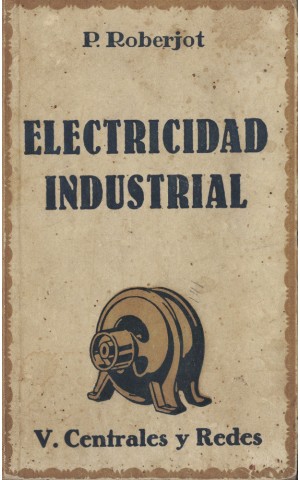 Elementos de Electricidad Industrial - Tomo V - Centrales y Redes | de P. Roberjot e C. Féru