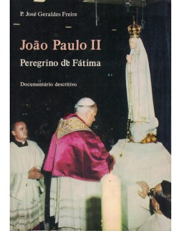 João Paulo II, Peregrino de Fátima | de P. José Geraldes Freire