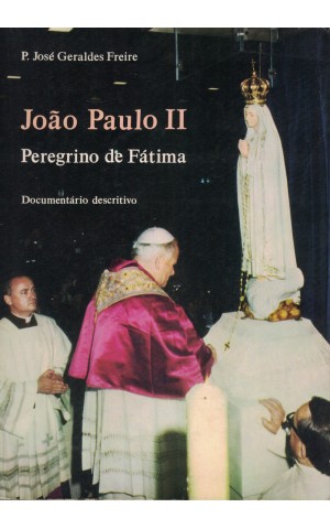 João Paulo II, Peregrino de Fátima | de P. José Geraldes Freire
