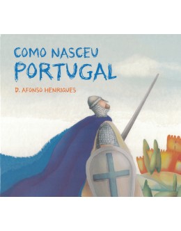 Como Nasceu Portugal - D. Afonso Henriques | de Paula Cardoso Almeida