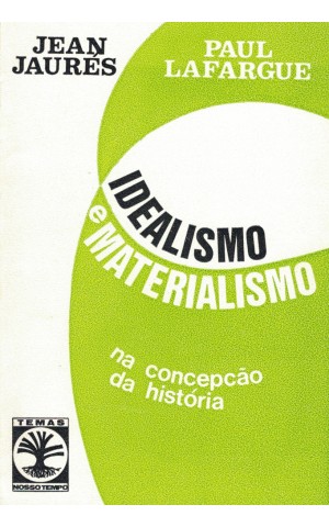 Idealismo e Materialismo na Concepção da História | de Jean-Jaurès e Paul Lafargue