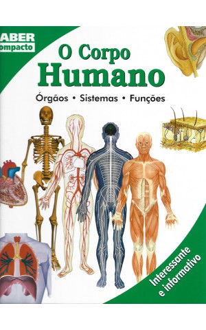 O Corpo Humano: Órgãos - Sistemas - Funções