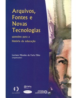 Arquivos, Fontes e Novas Tecnologias | de Luciano Mendes de Faria Filho