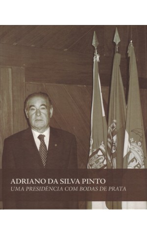Adriano da Silva Pinto - Uma Presidência com Bodas de Prata