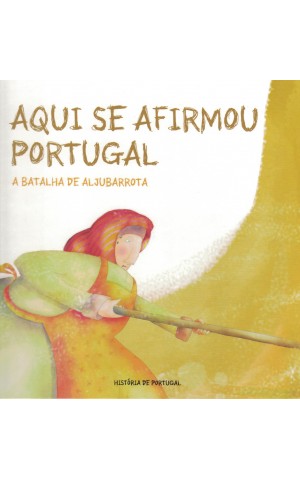 Aqui Se Afirmou Portugal - A Batalha de Aljubarrota | de Paula Cardoso Almeida